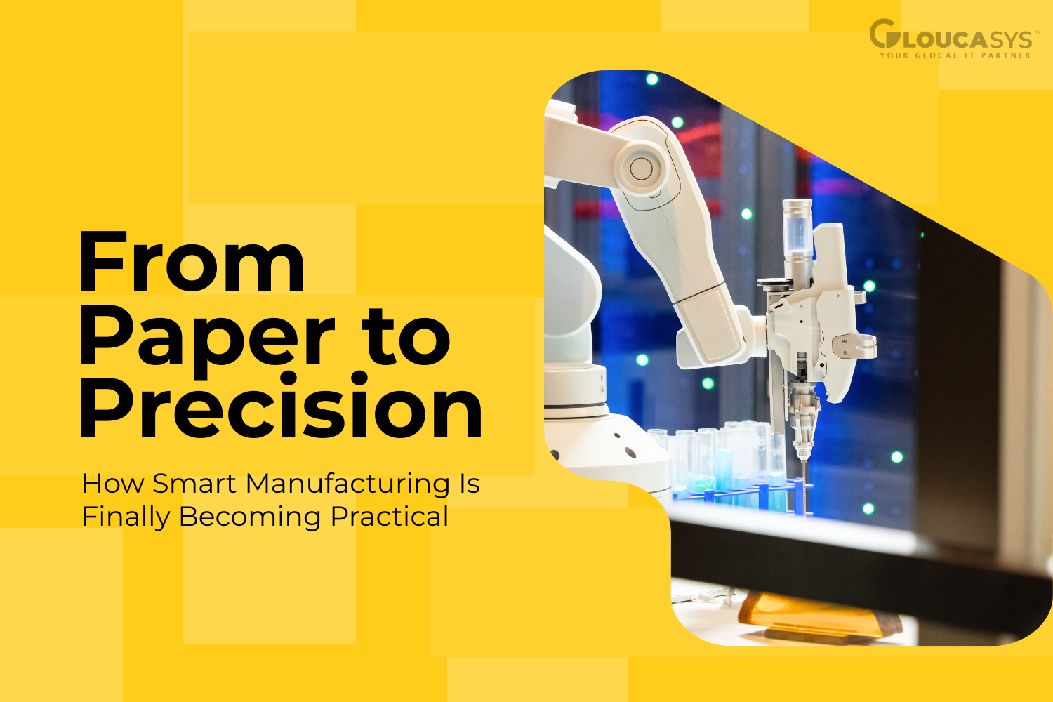 From Paper to Precision: How Smart Manufacturing Is Finally Becoming Practical